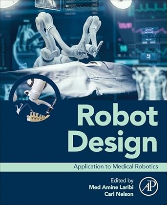 robot design application to medical robotics 1st edition med amine laribi phd ,carl nelson phd 0443247781,