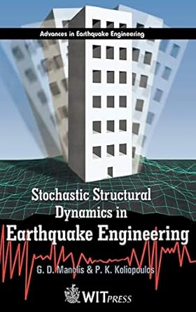 stochastic structural dynamics in earthquake engineering 1st edition g d manolis ,p k koliopoulos 1853128511,