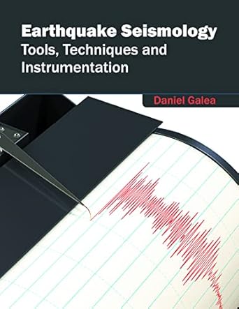 earthquake seismology tools techniques and instrumentation 1st edition daniel galea 168286216x, 978-1682862162