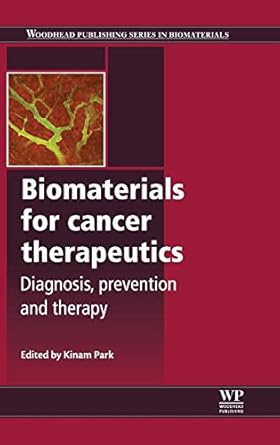biomaterials for cancer therapeutics diagnosis prevention and therapy 1st edition kinam park 0857096648,
