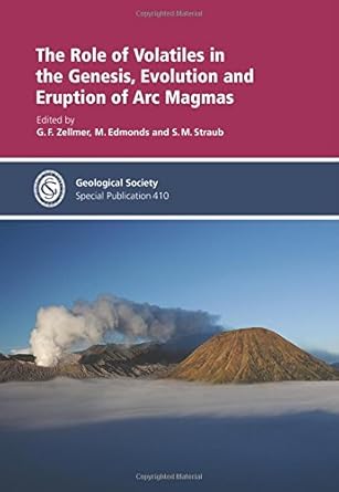 the role of volatiles in the genesis evolution and eruption of arc magmas 1st edition g f zellmer ,m edmonds