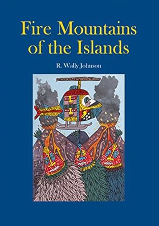 fire mountains of the islands a history of volcanic eruptions and disaster management in papua new guinea and