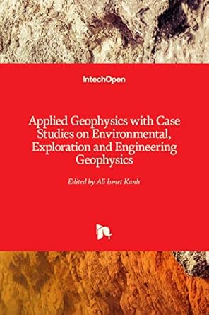 applied geophysics with case studies on environmental exploration and engineering geophysics 1st edition ali