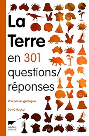 la terre en 301 questions/reponses vue par un geologue 1st edition david huguet 260301580x, 978-2603015803