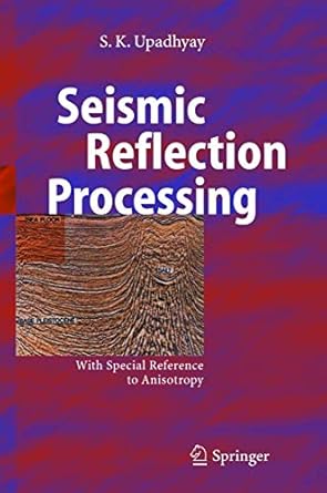 seismic reflection processing with special reference to anisotropy 1st edition s k upadhyay 3540408754,