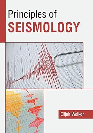 principles of seismology 1st edition elijah walker 1641165693, 978-1641165693