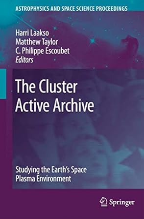 the cluster active archive studying the earths space plasma environment 1st edition harri laakso ,matthew