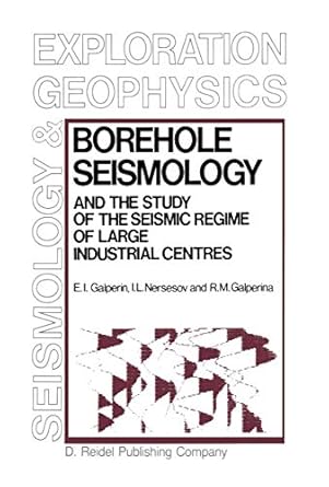 borehole seismology and the study of the seismic regime of large industrial centres 1st edition e i galperin
