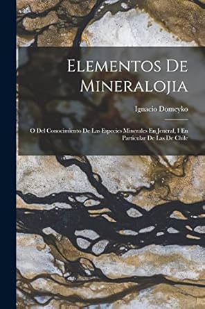 elementos de mineralojia o del conocimiento de las especies minerales en jeneral i en particular de las de