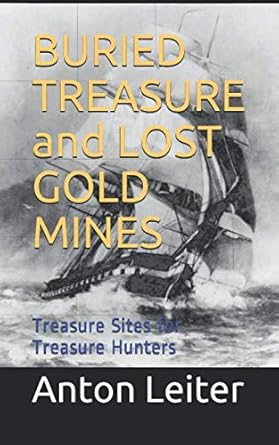 buried treasure and lost gold mines treasure sites for treasure hunters 1st edition anton leiter 1089676549,