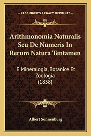 arithmonomia naturalis seu de numeris in rerum natura tentamen e mineralogia botanice et zoologia 1st edition