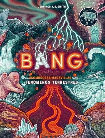 bang las asombrosas maravillas de los fenomenos terrestres 1st edition jennifer n r smith 6075578722,