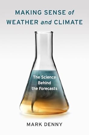 making sense of weather and climate the science behind the forecasts 1st edition mark denny 0231174926,