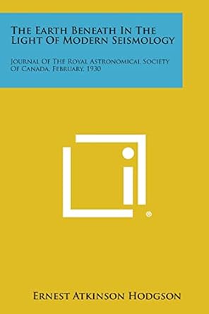 the earth beneath in the light of modern seismology journal of the royal astronomical society of canada