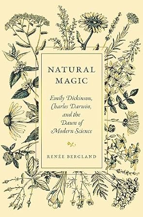 natural magic emily dickinson charles darwin and the dawn of modern science 1st edition renee bergland