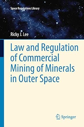 law and regulation of commercial mining of minerals in outer space 1st edition ricky lee 9401781362,