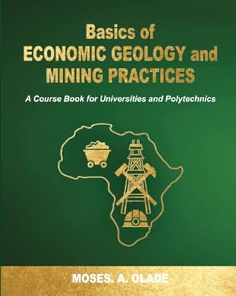 basics of economic geology and mining practices a course book for universities and polytechnics 1st edition
