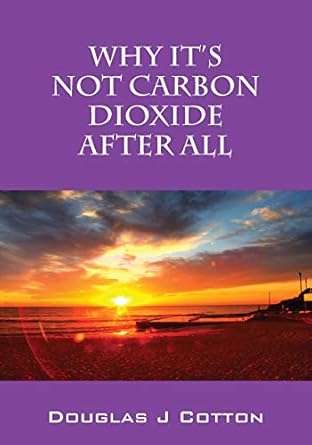 why its not carbon dioxide after all 1st edition douglas j cotton 1478729228, 978-1478729228