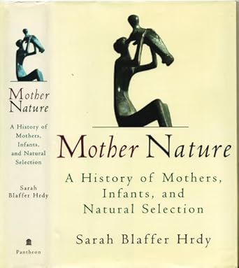 mother nature a history of mothers infants and natural selection 1st edition sarah hrdy 0679442650,