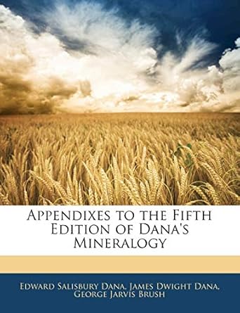 appendixes to the   of danas mineralogy 1st edition edward salisbury dana ,james dwight dana ,george jarvis