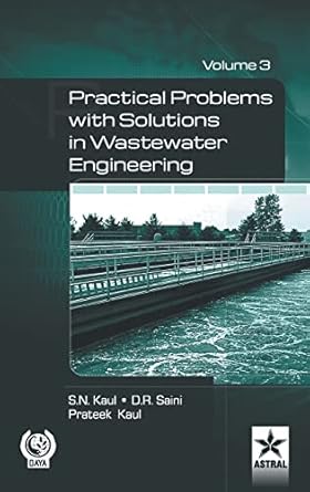 practical problem with solution in waste water engineering vol 3 1st edition d r saini ,s n kaul ,prateek