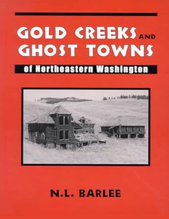 gold creeks and ghost towns of northeastern washington 1st edition n l barlee 0888394527, 978-0888394521