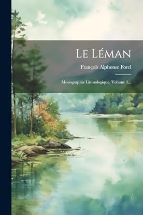 le leman monographie limnologique volume 1 1st edition francois alphonse forel 1022625764, 978-1022625761