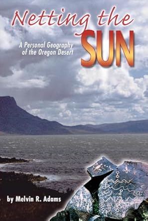 netting the sun a personal geography of the oregon desert 1st edition melvin r adams 0874222362,