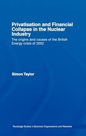 privatisation and financial collapse in the nuclear industry the origins and causes of the british energy