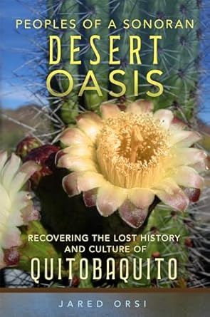 peoples of a sonoran desert oasis recovering the lost history and culture of quitobaquito 1st edition jared