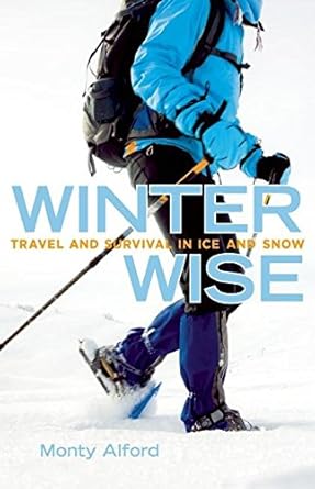winter wise travel and survival in ice and snow 1st edition monty alford 1927527406, 978-1927527405