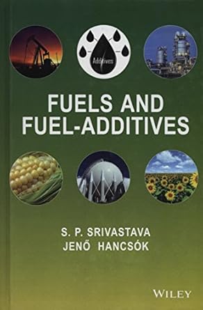 fuels and fuel additives 1st edition s p srivastava ,jeno hancsok 0470901861, 978-0470901861