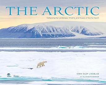 the arctic reflecting the landscape wildlife and people of the far north 1st edition sven olof lindblad