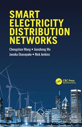 smart electricity distribution networks 1st edition chengshan wang ,jianzhong wu ,janaka ekanayake ,nick
