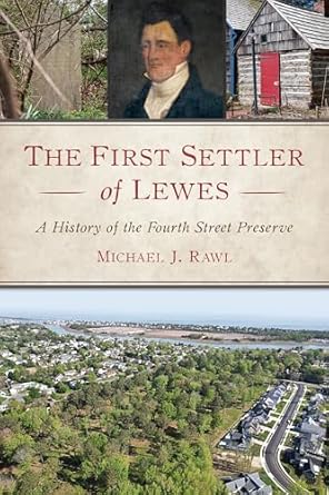 the first settler of lewes a history of the fourth street preserve 1st edition michael rawl 1467158623,