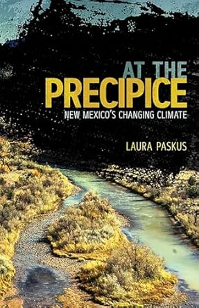 at the precipice new mexicos changing climate 1st edition laura paskus 0826359116, 978-0826359117