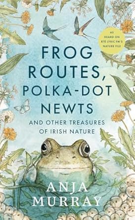 frog routes polka dot newts and other treasures of irish nature 1st edition anja murray 1804584150,