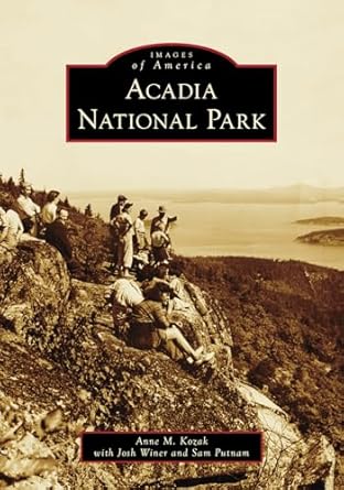 acadia national park 1st edition anne m kozak ,josh winer ,sam putnam 146710986x, 978-1467109864
