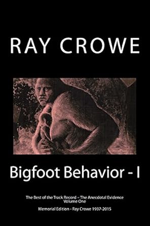 bigfoot behavior i the anecdotal evidence 1st edition ray crowe 1475171463, 978-1475171464