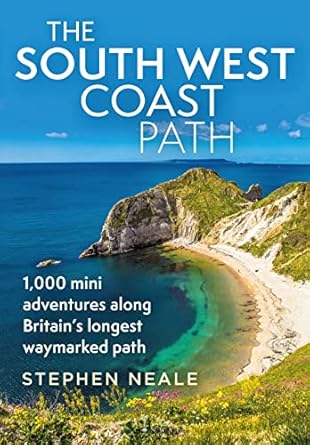 the south west coast path 1 000 mini adventures along britains longest waymarked path 1st edition stephen