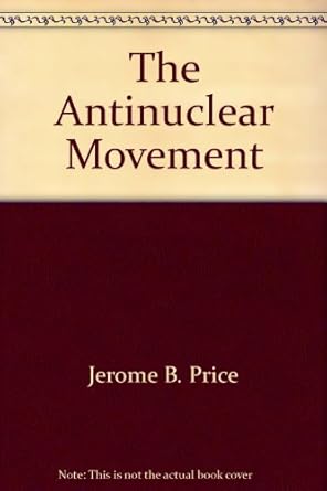 the antinuclear movement 1st edition jerome price 0805797203, 978-0805797206