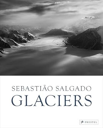 sebastiao salgado glaciers 1st edition leila wanick salgado ,elisa palazzi 3791394037, 978-3791394039