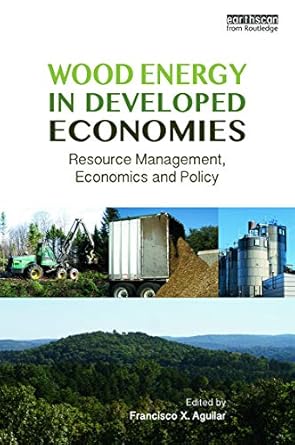wood energy in developed economies resource management economics and policy 1st edition francisco x aguilar