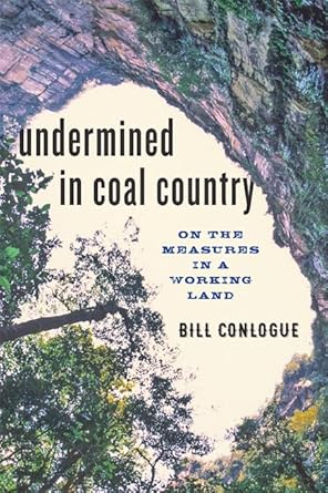 undermined in coal country on the measures in a working land 1st edition bill conlogue 1421423189,