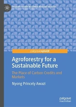 agroforestry for a sustainable future the place of carbon credits and markets 1st edition nyong princely