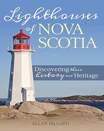lighthouses of nova scotia discovering their history and heritage 1st edition allan billard 1459504496,