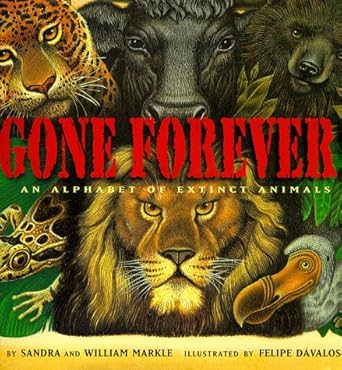 gone forever an alphabet of extinct animals 1st edition sandra markle ,william markle ,felipe davalos