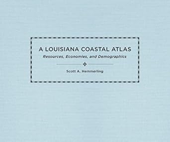 a louisiana coastal atlas resources economies and demographics 1st edition scott a hemmerling ,craig e colten