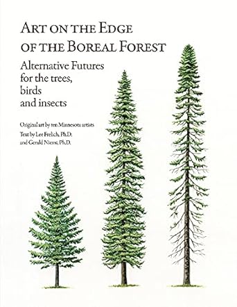 art on the edge of the boreal forest alternative futures for the trees birds and insects 1st edition lee