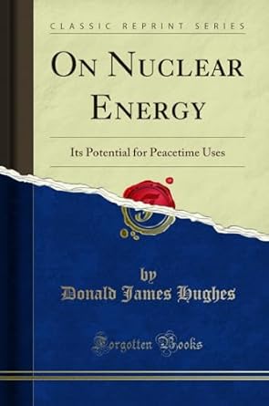 on nuclear energy its potential for peacetime uses 1st edition donald james hughes 0282896937, 978-0282896935